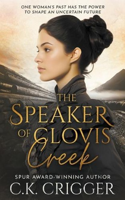 The Speaker of Clovis Creek: A Historical Romance Novel, C. K. Crigger - Paperback - 9781639771479