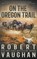 On the Oregon Trail, Robert Vaughan - Paperback - 9781639774104
