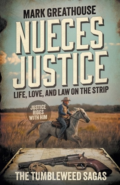 Nueces Justice: Life, Love, and Law on the Strip (A Western Adventure Series), Mark Greathouse - Paperback - 9781639776221