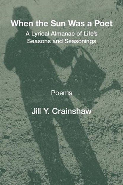 When the Sun Was a Poet: A Lyrical Almanac of Life's Seasons and Seasonings, Jill Y. Crainshaw - Paperback - 9781639806942