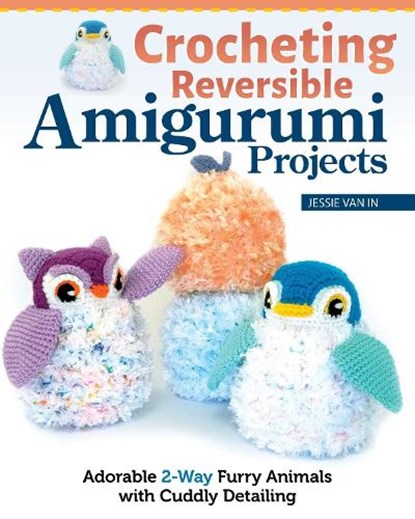 Crocheting Reversible Amigurumi Projects, Jessie Van In - Paperback - 9781639810352