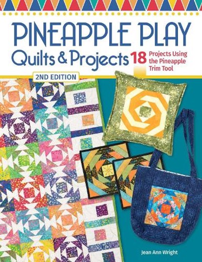 Pineapple Play Quilts & Projects, 2nd Edition, Jean Ann Wright - Paperback - 9781639810680