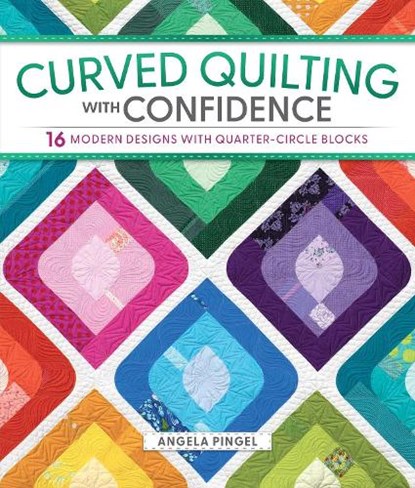 Curved Quilting with Confidence, Angela Pingel - Paperback - 9781639811717