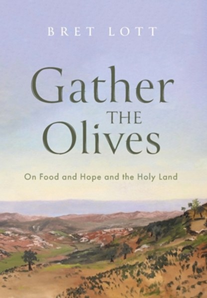 Lott, B: Gather the Olives, Bret Lott - Gebonden - 9781639821631