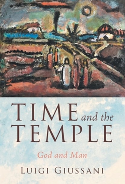 Time and the Temple: God and Man, Luigi Giussani - Gebonden - 9781639822157