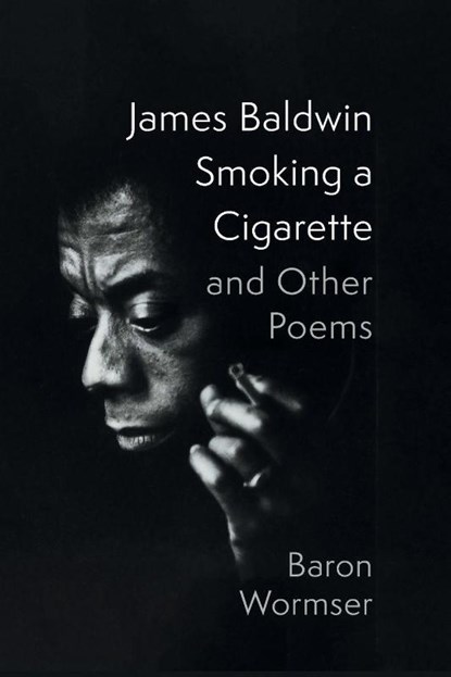 James Baldwin Smoking a Cigarette and Other Poems, Baron Wormser - Paperback - 9781639822171