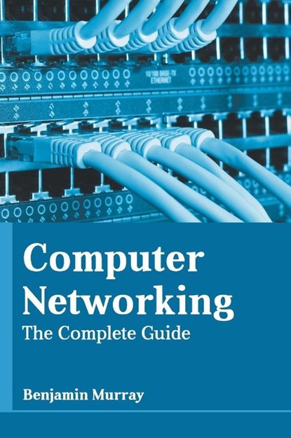 Computer Networking: The Complete Guide, Benjamin Murray - Gebonden - 9781639871254