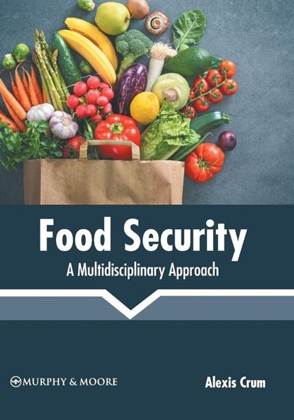 Food Security: A Multidisciplinary Approach, Alexis Crum - Gebonden - 9781639872343