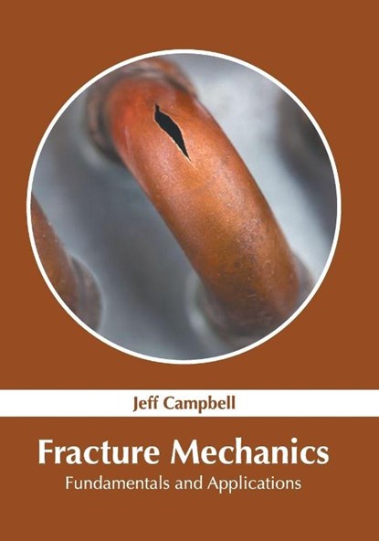 Fracture Mechanics: Fundamentals and Applications, Jeff Campbell - Gebonden - 9781639872404