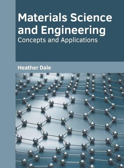 Materials Science and Engineering: Concepts and Applications, Heather Dale - Gebonden - 9781639873531