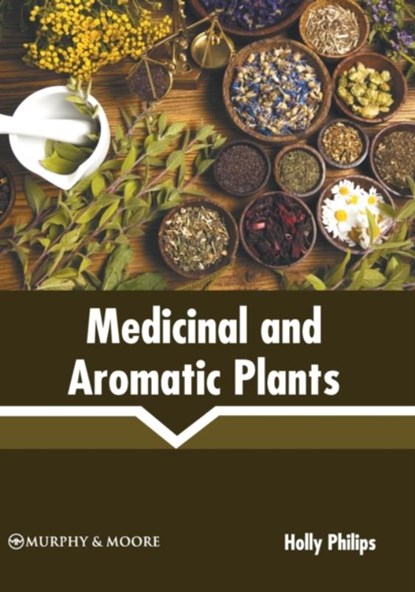 Medicinal and Aromatic Plants, Holly Philips - Gebonden - 9781639873616