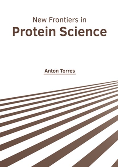 New Frontiers in Protein Science, Anton Torres - Gebonden - 9781639873876