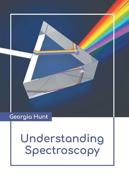 Understanding Spectroscopy, Georgia Hunt - Gebonden - 9781639875597