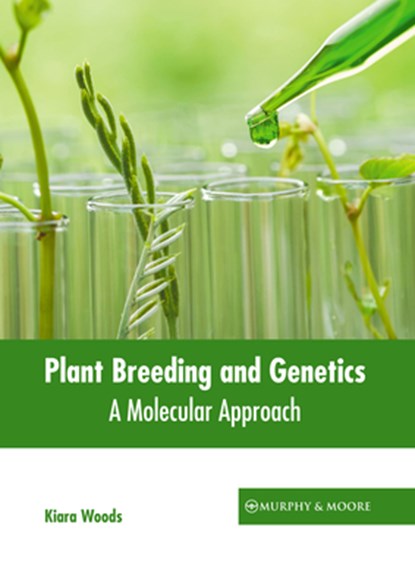 Plant Breeding and Genetics: A Molecular Approach, Kiara Woods - Gebonden - 9781639877522