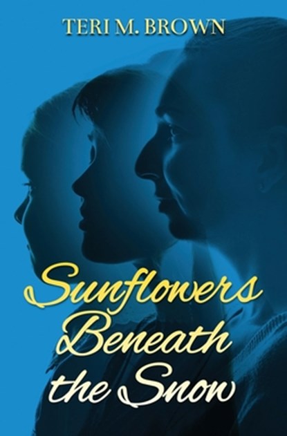 Sunflowers Beneath the Snow, Teri M Brown - Paperback - 9781639881420