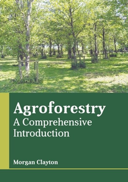 Agroforestry: A Comprehensive Introduction, Morgan Clayton - Gebonden - 9781639890361