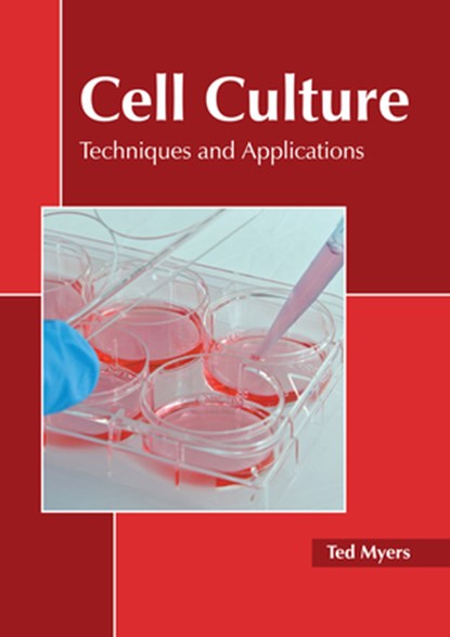 Cell Culture: Techniques and Applications, Ted Myers - Gebonden - 9781639890989