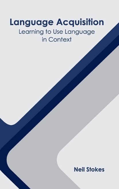 Language Acquisition: Learning to Use Language in Context, STOKES,  Neil - Gebonden - 9781639893195