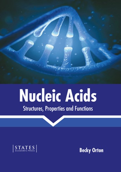 Nucleic Acids: Structures, Properties and Functions, Becky Orton - Gebonden - 9781639893881