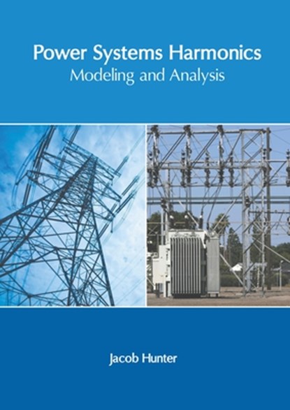 Power Systems Harmonics: Modeling and Analysis, Jacob Hunter - Gebonden - 9781639894314