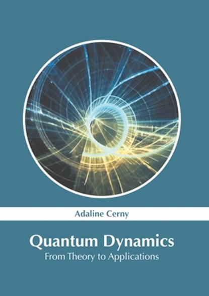 Quantum Dynamics: From Theory to Applications, Adaline Cerny - Gebonden - 9781639894567
