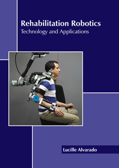 Rehabilitation Robotics: Technology and Applications, Lucille Alvarado - Gebonden - 9781639894680