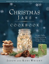 Christmas Jars Cookbook: Recipes, Crafts, and Heartwarming Stories from Our Family to Yours - Jason F. Wright - 9781639934270