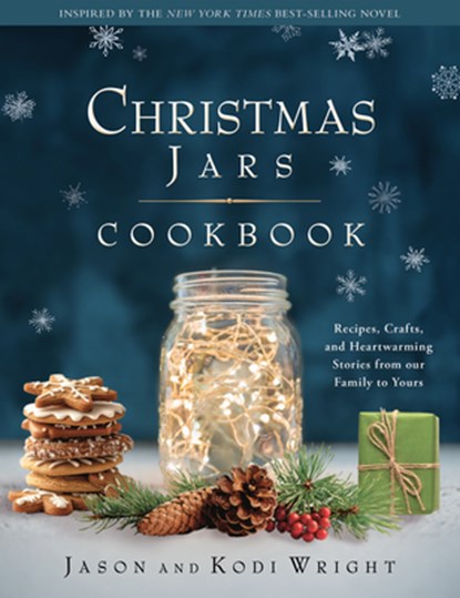 Christmas Jars Cookbook: Recipes, Crafts, and Heartwarming Stories from Our Family to Yours, Jason F. Wright - Gebonden - 9781639934270