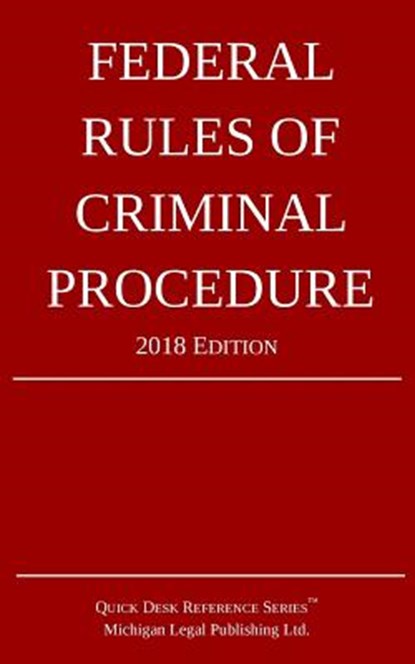 Federal Rules of Criminal Procedure; 2018 Edition, Michigan Legal Publishing Ltd - Paperback - 9781640020221