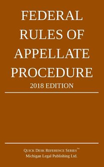 Federal Rules of Appellate Procedure; 2018 Edition, Michigan Legal Publishing Ltd - Paperback - 9781640020238