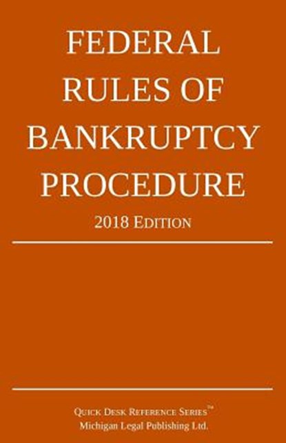 Federal Rules of Bankruptcy Procedure; 2018 Edition, Michigan Legal Publishing Ltd - Paperback - 9781640020245