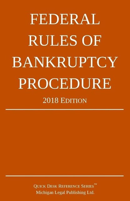 Federal Rules of Bankruptcy Procedure; 2018 Edition, Michigan Legal Publishing Ltd - Paperback - 9781640020245
