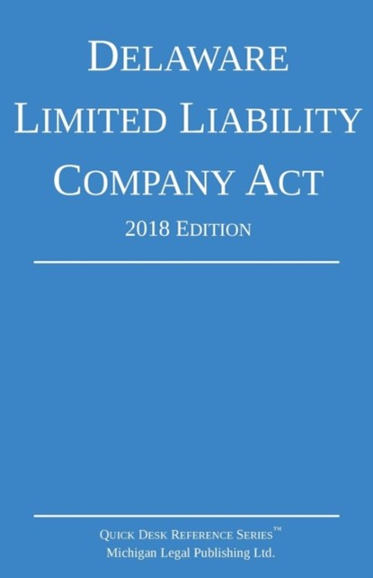 Delaware Limited Liability Company Act; 2018 Edition, Michigan Legal Publishing Ltd - Paperback - 9781640020405