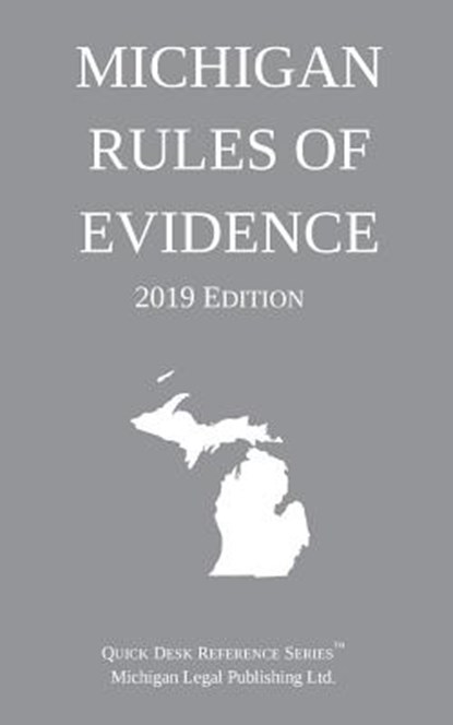 Michigan Rules of Evidence; 2019 Edition, Michigan Legal Publishing Ltd - Paperback - 9781640020566
