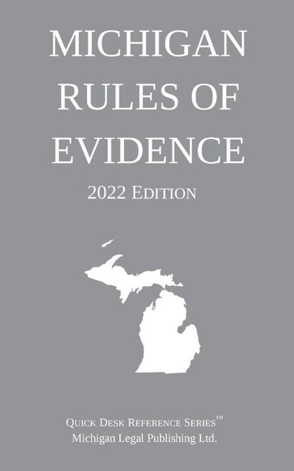 Michigan Rules of Evidence; 2022 Edition, Michigan Legal Publishing Ltd - Paperback - 9781640021150