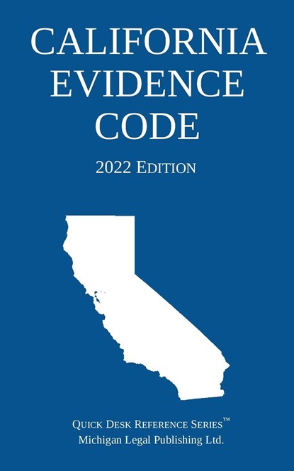 California Evidence Code; 2022 Edition, Michigan Legal Publishing Ltd - Paperback - 9781640021167