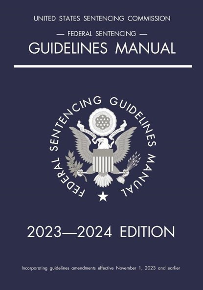 Federal Sentencing Guidelines Manual; 2023-2024 Edition, Michigan Legal Publishing Ltd. - Paperback - 9781640021457