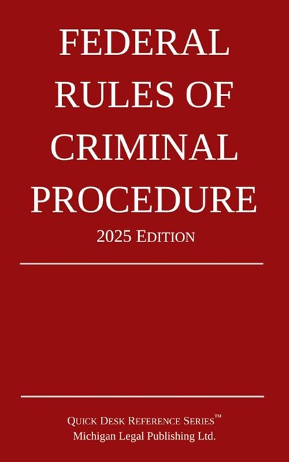 Federal Rules of Criminal Procedure; 2025 Edition, Michigan Legal Publishing Ltd. - Paperback - 9781640021563