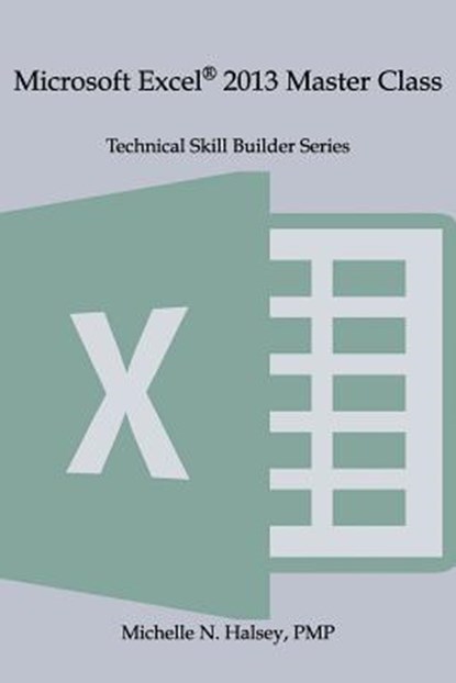 Microsoft Excel 2013 Master Class, Michelle N. Halsey - Paperback - 9781640041219