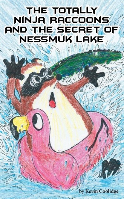 The Totally Ninja Raccoons and the Secret of Nessmuk Lake, Kevin Coolidge - Paperback - 9781640070967