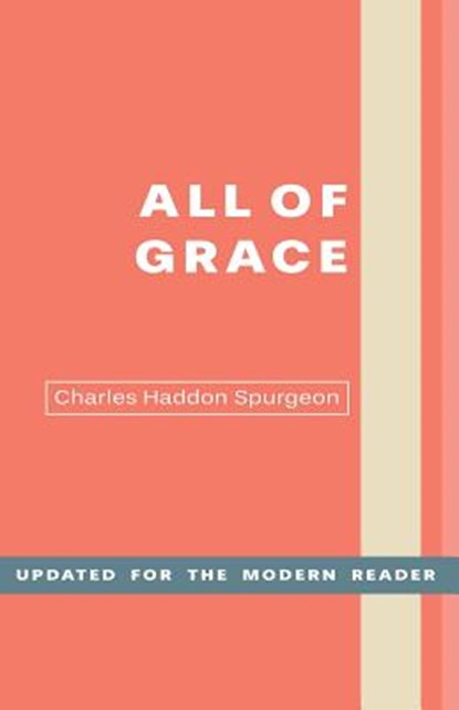 All of Grace: An Earnest Word for Those Seeking Salvation by the Lord Jesus Christ, Charles H. Spurgeon - Paperback - 9781640077089
