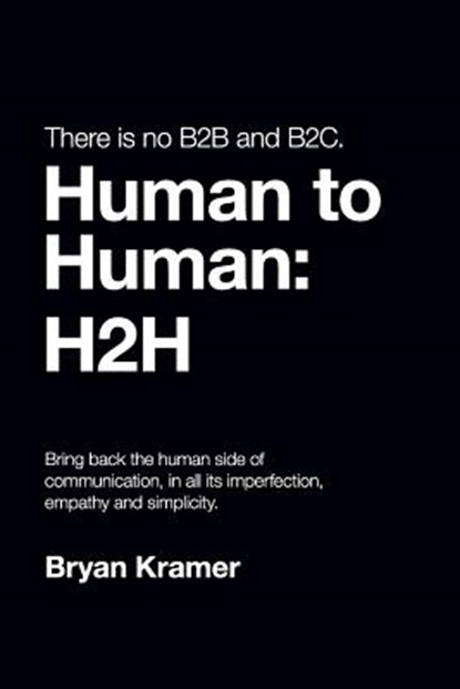 There is No B2B or B2C: It's Human to Human #H2H, Bryan Kramer - Paperback - 9781640079335