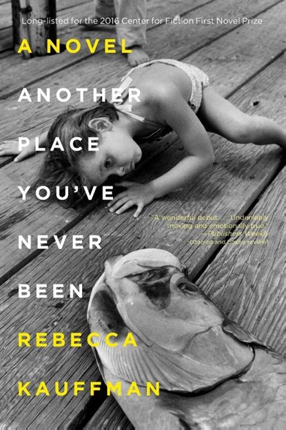 Another Place You've Never Been, Rebecca Kauffman - Paperback - 9781640090071