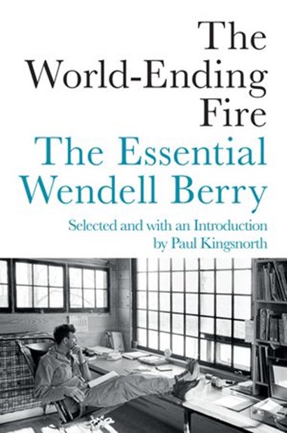 The World-Ending Fire, Wendell Berry - Ebook - 9781640090293
