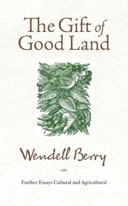 The Gift of Good Land, Wendell Berry - Ebook - 9781640091696