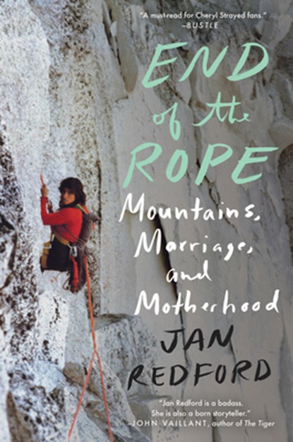 End of the Rope: Mountains, Marriage, and Motherhood, Jan Redford - Paperback - 9781640091962