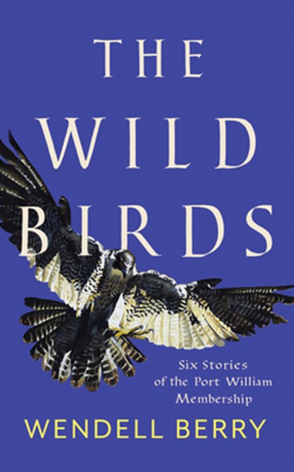 The Wild Birds, Wendell Berry - Paperback - 9781640092105