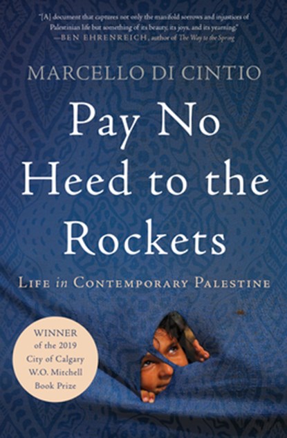 Pay No Heed to the Rockets: Life in Contemporary Palestine, Marcello Di Cintio - Paperback - 9781640092556