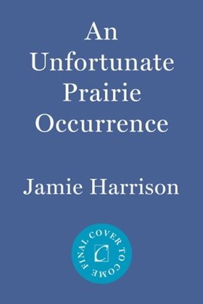 An Unfortunate Prairie Occurrence, Jamie Harrison - Ebook - 9781640092990