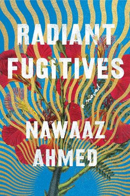Radiant Fugitives, Nawaaz Ahmed - Gebonden - 9781640094048
